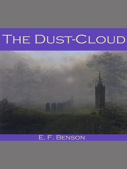 Title details for The Dust-Cloud by E. F. Benson - Available